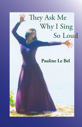 book by Pauline Le Bel They Ask Me Why I Sing So Loud